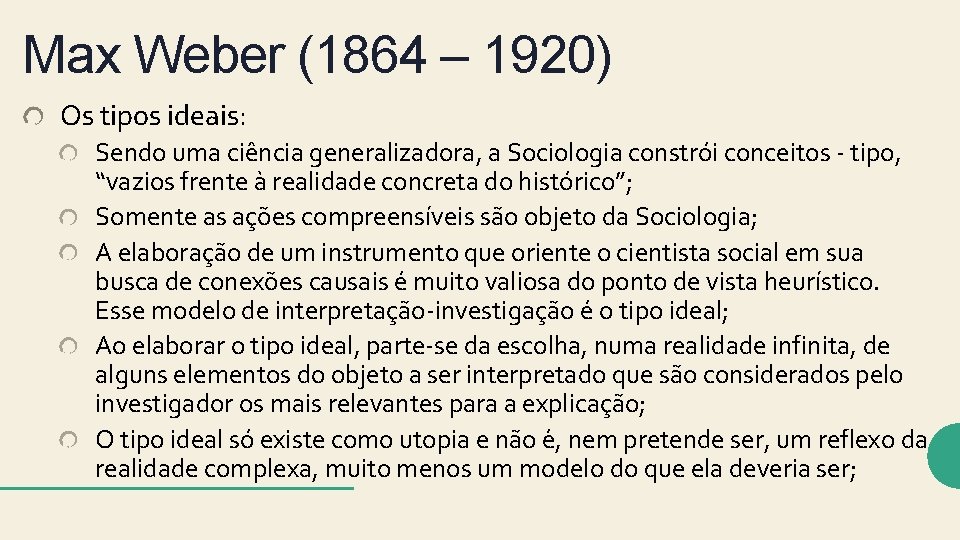 Max Weber (1864 – 1920) Os tipos ideais: Sendo uma ciência generalizadora, a Sociologia