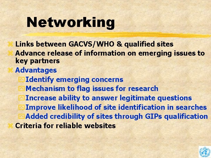 Networking z Links between GACVS/WHO & qualified sites z Advance release of information on