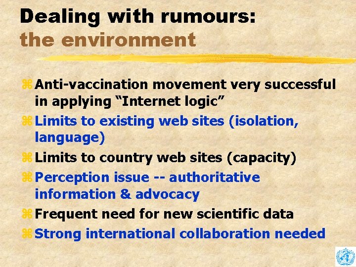 Dealing with rumours: the environment z Anti-vaccination movement very successful in applying “Internet logic”