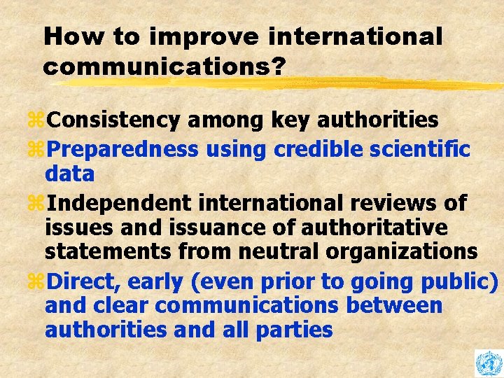 How to improve international communications? z. Consistency among key authorities z. Preparedness using credible