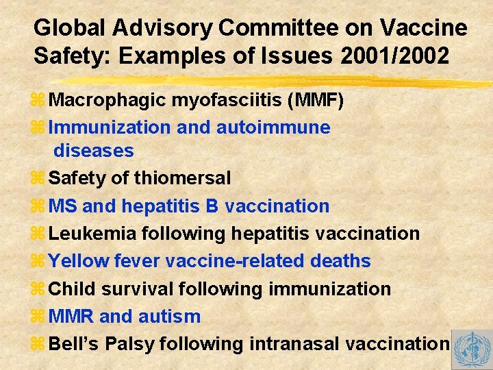 Global Advisory Committee on Vaccine Safety: Examples of Issues 2001/2002 z Macrophagic myofasciitis (MMF)