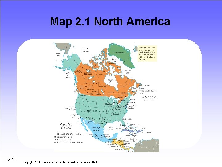 Map 2. 1 North America 2 -10 Copyright 2010 Pearson Education, Inc. publishing as