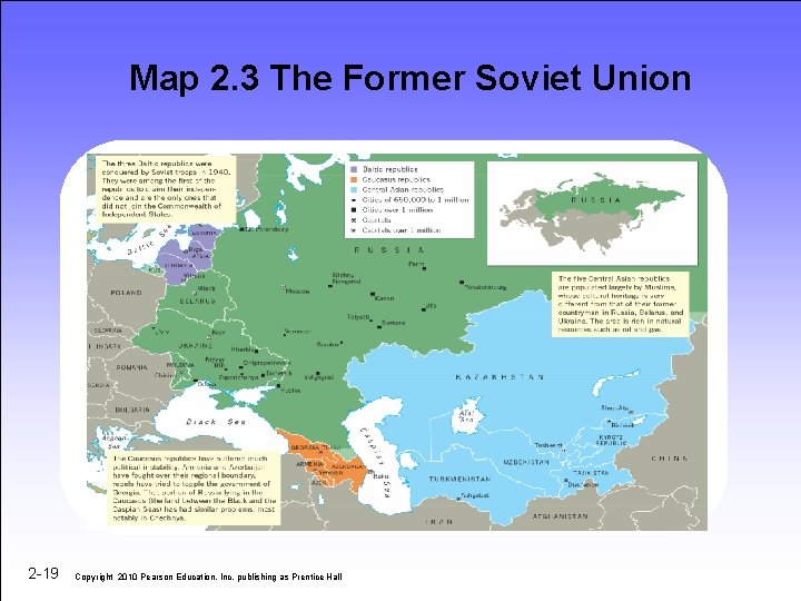 Map 2. 3 The Former Soviet Union 2 -19 Copyright 2010 Pearson Education, Inc.