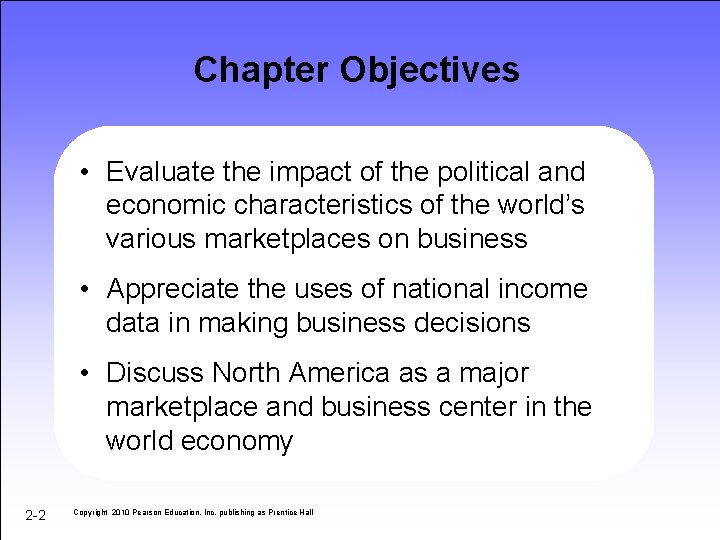 Chapter Objectives • Evaluate the impact of the political and economic characteristics of the