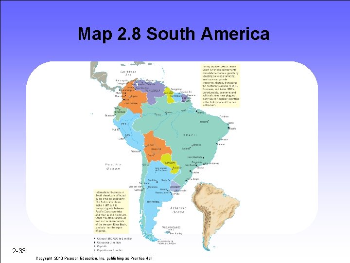 Map 2. 8 South America 2 -33 Copyright 2010 Pearson Education, Inc. publishing as