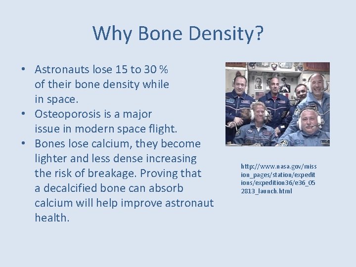 Why Bone Density? • Astronauts lose 15 to 30 % of their bone density