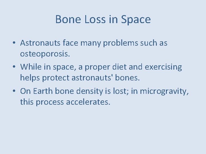 Bone Loss in Space • Astronauts face many problems such as osteoporosis. • While