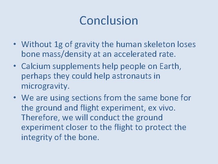 Conclusion • Without 1 g of gravity the human skeleton loses bone mass/density at
