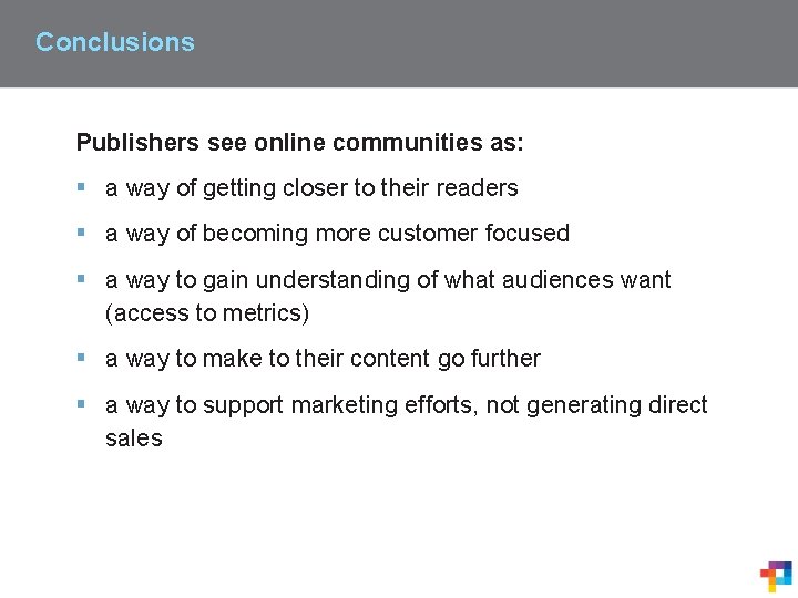 Conclusions Publishers see online communities as: § a way of getting closer to their