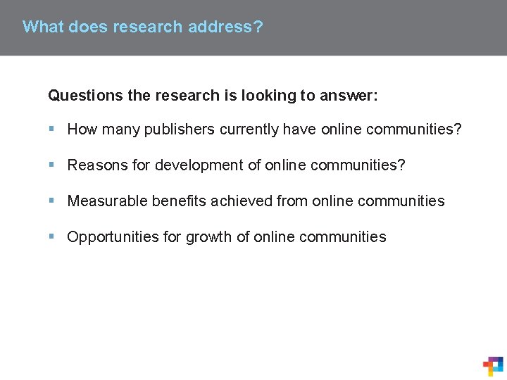 What does research address? Questions the research is looking to answer: § How many