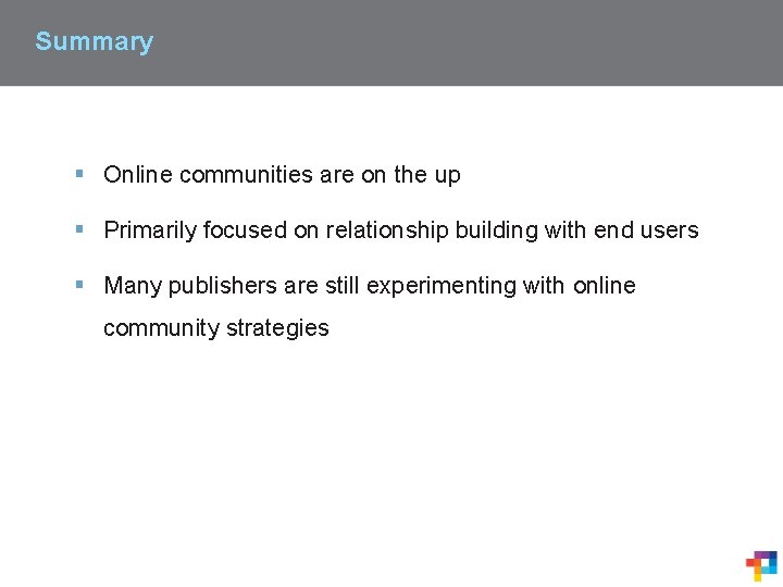 Summary § Online communities are on the up § Primarily focused on relationship building