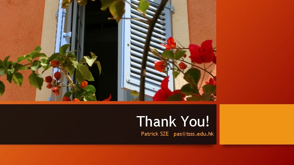 Thank You! Patrick SZE pas@tsss. edu. hk 