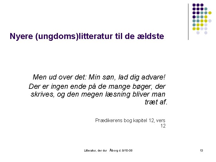 Nyere (ungdoms)litteratur til de ældste Men ud over det: Min søn, lad dig advare!