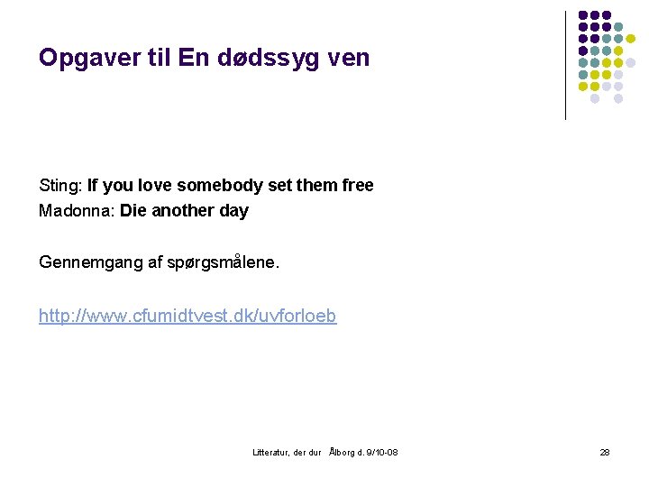 Opgaver til En dødssyg ven Sting: If you love somebody set them free Madonna: