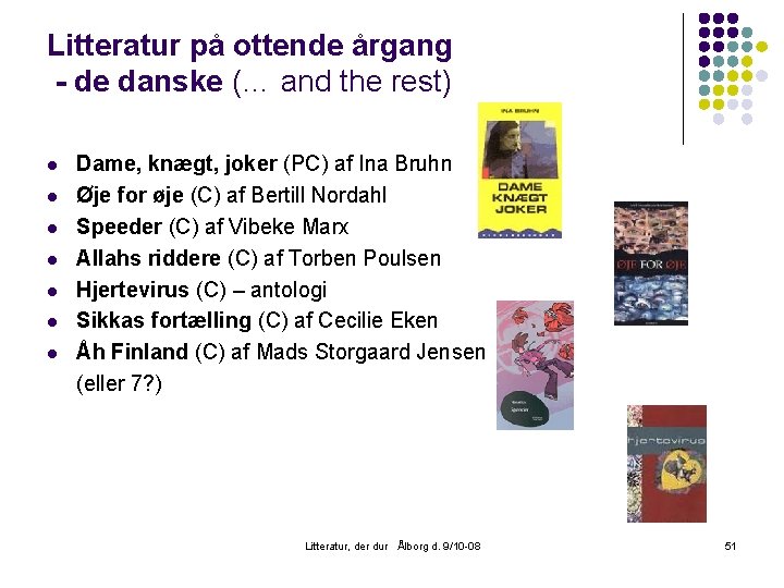Litteratur på ottende årgang - de danske (… and the rest) l l l