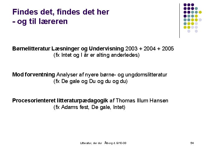 Findes det, findes det her - og til læreren Børnelitteratur Læsninger og Undervisning 2003