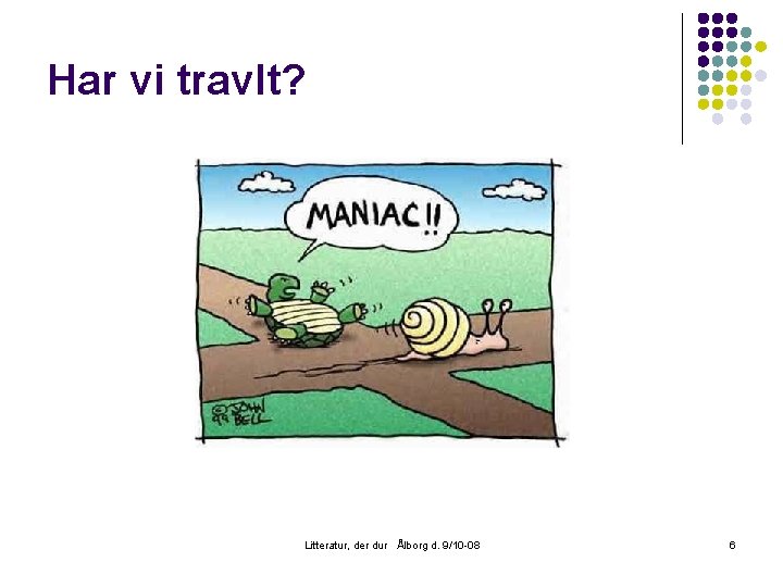 Har vi travlt? Litteratur, der dur Ålborg d. 9/10 -08 6 