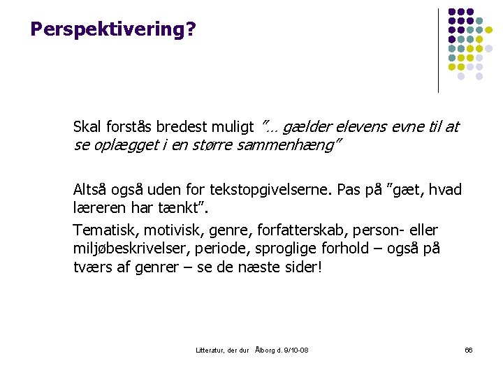 Perspektivering? Skal forstås bredest muligt ”… gælder elevens evne til at se oplægget i
