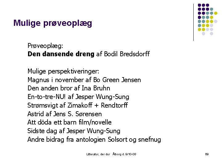 Mulige prøveoplæg Prøveoplæg: Den dansende dreng af Bodil Bredsdorff Mulige perspektiveringer: Magnus i november