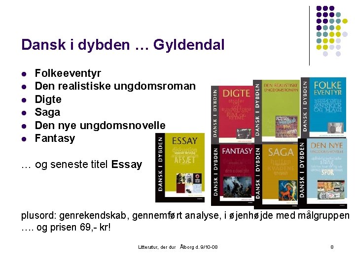 Dansk i dybden … Gyldendal l l l Folkeeventyr Den realistiske ungdomsroman Digte Saga