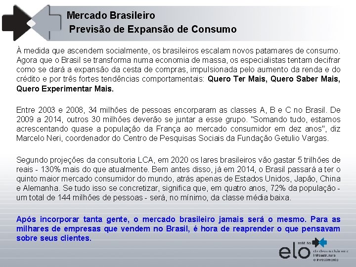 Mercado Brasileiro Previsão de Expansão de Consumo À medida que ascendem socialmente, os brasileiros