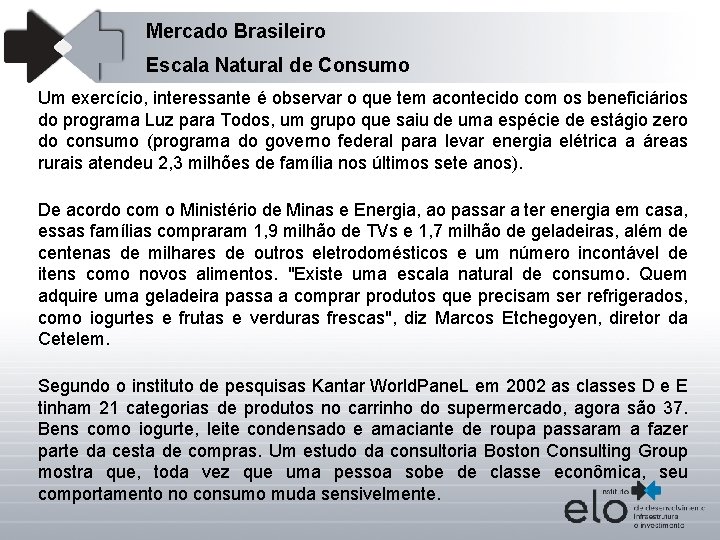 Mercado Brasileiro Escala Natural de Consumo Um exercício, interessante é observar o que tem