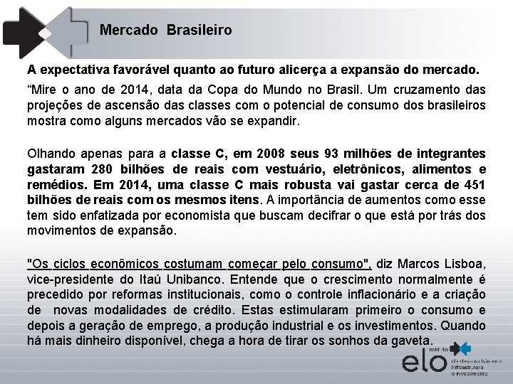 Mercado Brasileiro A expectativa favorável quanto ao futuro alicerça a expansão do mercado. “Mire