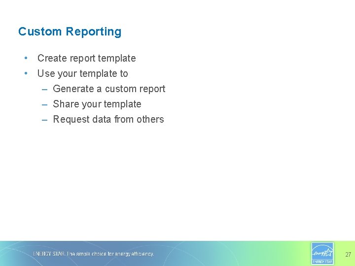 Custom Reporting • Create report template • Use your template to – Generate a