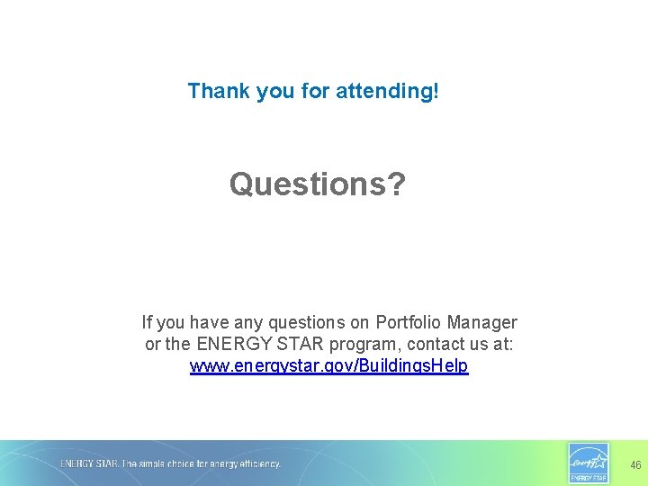 Thank you for attending! Questions? If you have any questions on Portfolio Manager or