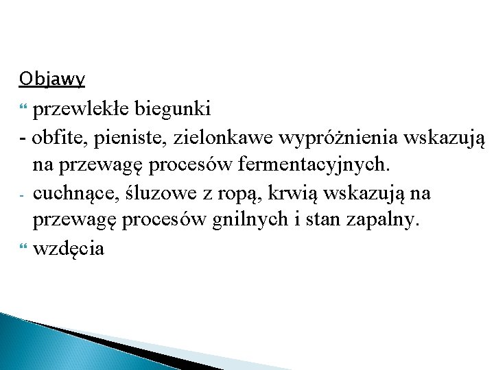 Objawy przewlekłe biegunki - obfite, pieniste, zielonkawe wypróżnienia wskazują na przewagę procesów fermentacyjnych. -