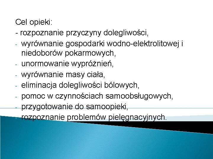 Cel opieki: - rozpoznanie przyczyny dolegliwości, - wyrównanie gospodarki wodno-elektrolitowej i niedoborów pokarmowych, -