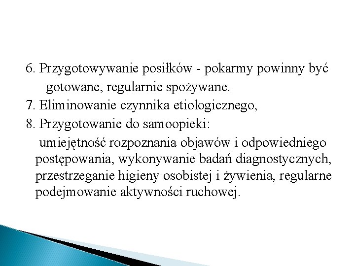 6. Przygotowywanie posiłków - pokarmy powinny być gotowane, regularnie spożywane. 7. Eliminowanie czynnika etiologicznego,