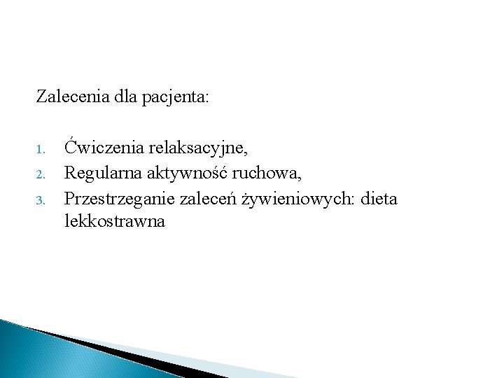 Zalecenia dla pacjenta: 1. 2. 3. Ćwiczenia relaksacyjne, Regularna aktywność ruchowa, Przestrzeganie zaleceń żywieniowych: