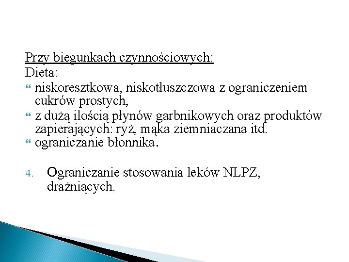 Przy biegunkach czynnościowych: Dieta: niskoresztkowa, niskotłuszczowa z ograniczeniem cukrów prostych, z dużą ilością płynów