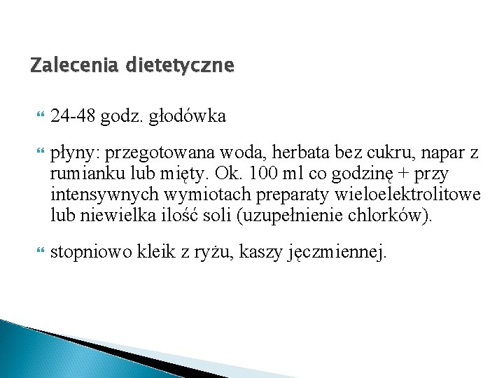 Zalecenia dietetyczne 24 -48 godz. głodówka płyny: przegotowana woda, herbata bez cukru, napar z