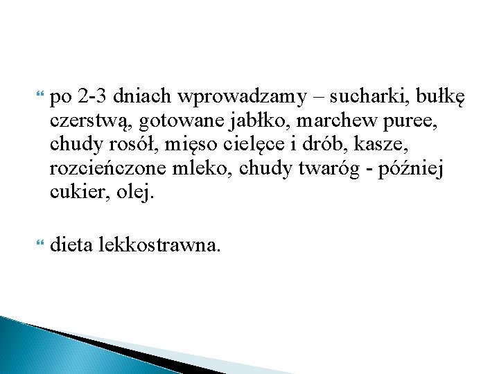  po 2 -3 dniach wprowadzamy – sucharki, bułkę czerstwą, gotowane jabłko, marchew puree,