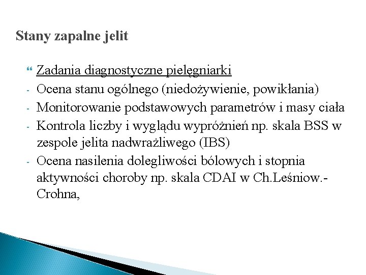 Stany zapalne jelit - - Zadania diagnostyczne pielęgniarki Ocena stanu ogólnego (niedożywienie, powikłania) Monitorowanie