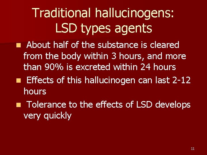 Traditional hallucinogens: LSD types agents About half of the substance is cleared from the