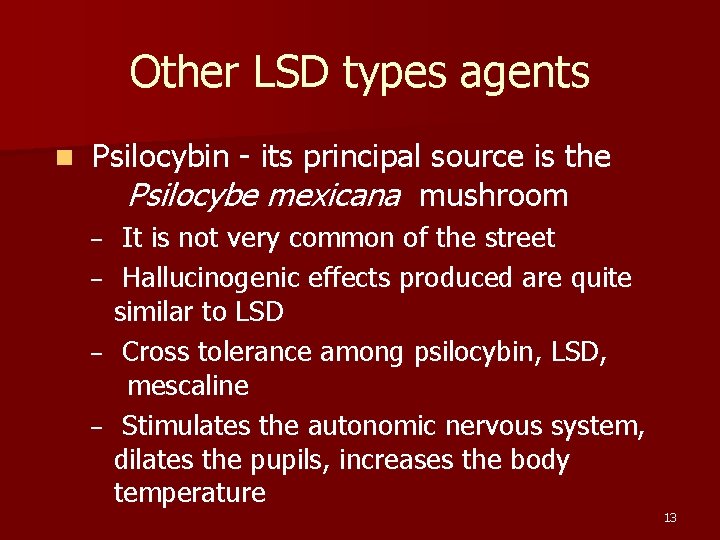 Other LSD types agents n Psilocybin - its principal source is the Psilocybe mexicana