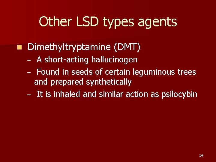 Other LSD types agents n Dimethyltryptamine (DMT) – – – A short-acting hallucinogen Found