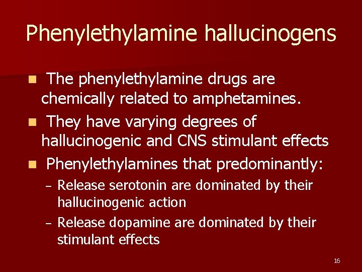 Phenylethylamine hallucinogens The phenylethylamine drugs are chemically related to amphetamines. n They have varying