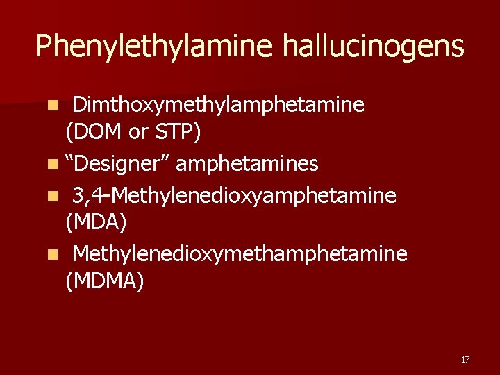 Phenylethylamine hallucinogens Dimthoxymethylamphetamine (DOM or STP) n “Designer” amphetamines n 3, 4 -Methylenedioxyamphetamine (MDA)