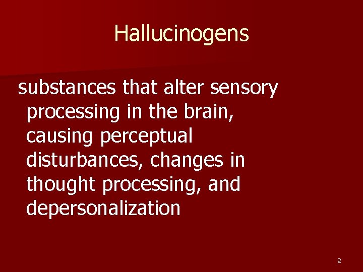 Hallucinogens substances that alter sensory processing in the brain, causing perceptual disturbances, changes in