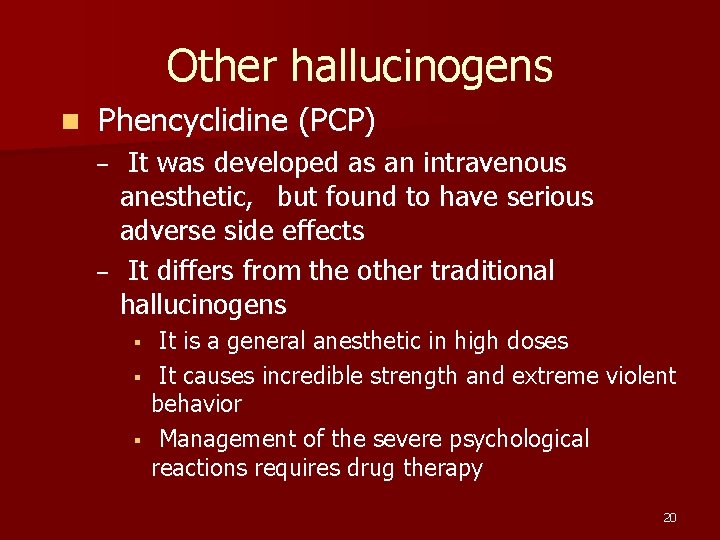 Other hallucinogens n Phencyclidine (PCP) – – It was developed as an intravenous anesthetic,
