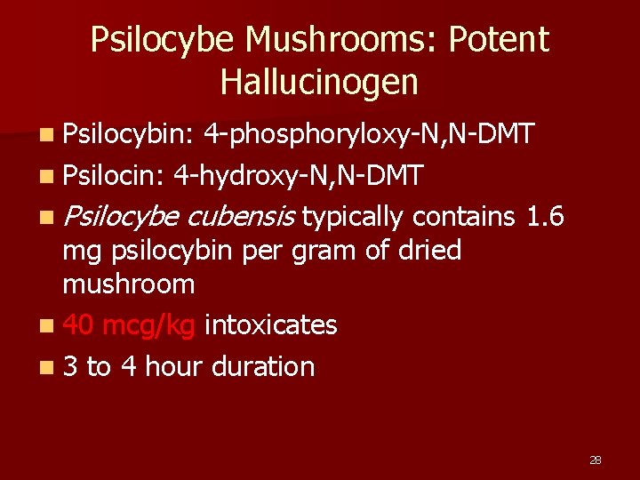 Psilocybe Mushrooms: Potent Hallucinogen n Psilocybin: 4 -phosphoryloxy-N, N-DMT n Psilocin: 4 -hydroxy-N, N-DMT