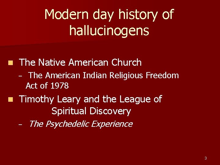 Modern day history of hallucinogens n The Native American Church – n The American