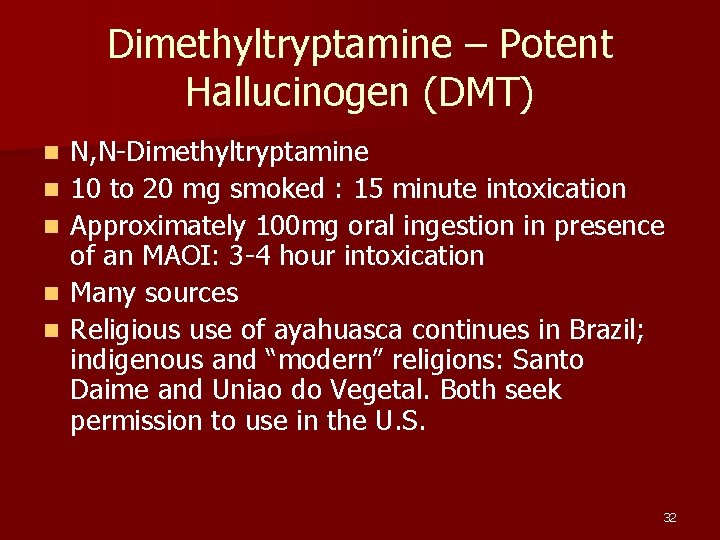 Dimethyltryptamine – Potent Hallucinogen (DMT) n n n N, N-Dimethyltryptamine 10 to 20 mg