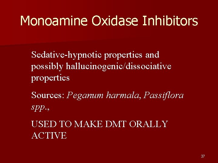 Monoamine Oxidase Inhibitors Sedative-hypnotic properties and possibly hallucinogenic/dissociative properties Sources: Peganum harmala, Passiflora spp.