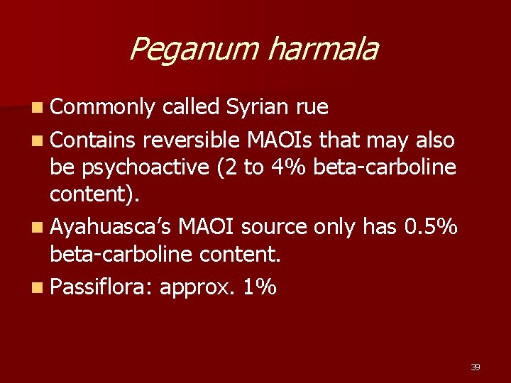 Peganum harmala n Commonly called Syrian rue n Contains reversible MAOIs that may also