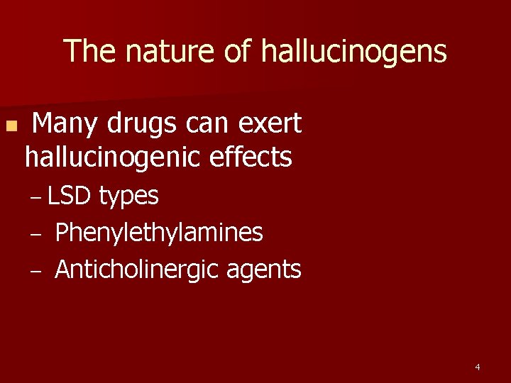 The nature of hallucinogens n Many drugs can exert hallucinogenic effects – LSD –